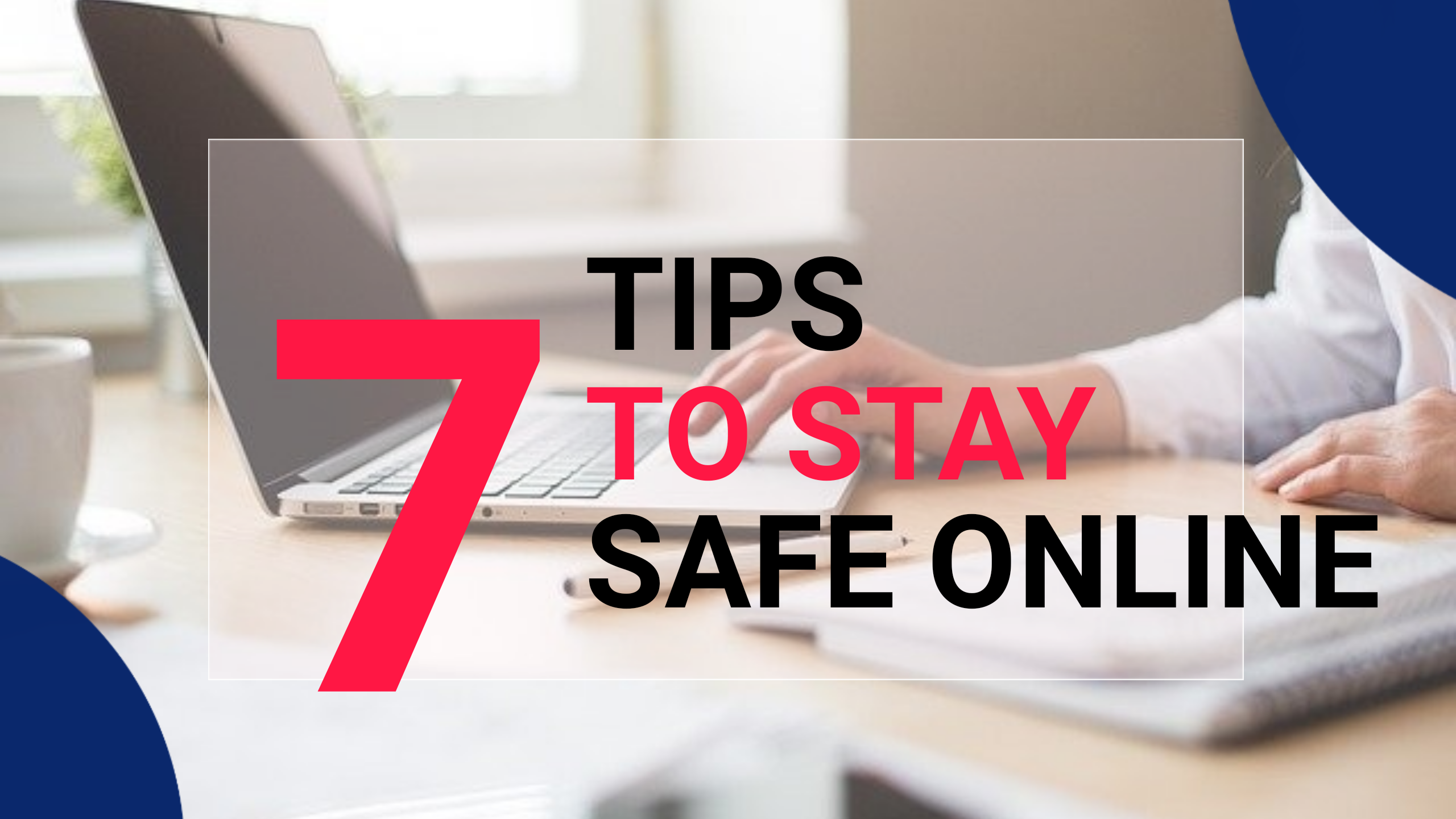 HOW TO BE SAFE ONLINE