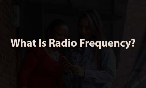 What Is Radio Frequency?
