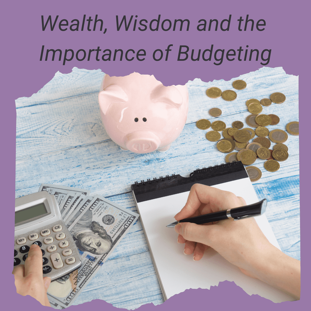 Wealth, Wisdom and the Importance of Budgeting