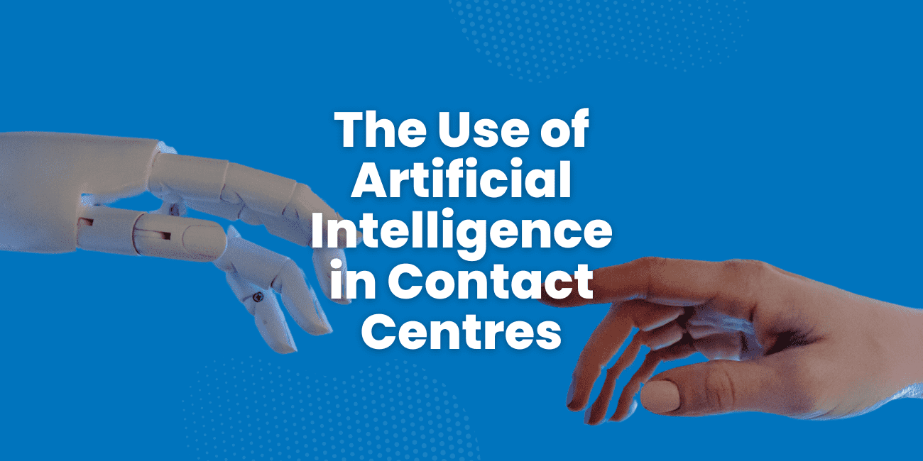 The Use of Artificial Intelligence in Contact Centres